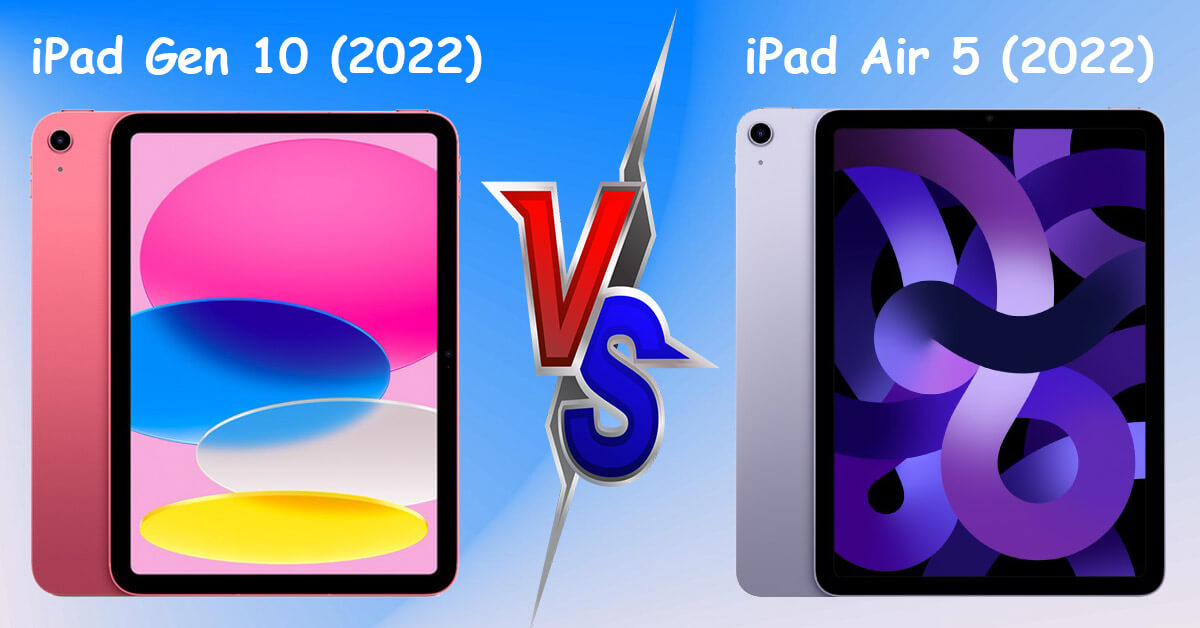 iPad Gen 10 Và iPad Air 5: Phiên Bản Nào Phù Hợp Với Bạn?